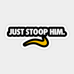 Just Stoop Him. Sticker